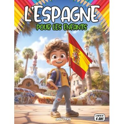 Open Story Espagne pour enfants: Découvre les paysages, traditions, festivals, cuisine, histoire et arts de l’Espagne Open Story Espagne pour enfants: Découvre les paysages, traditions, festivals, cuisine, histoire et arts de l’Espagne