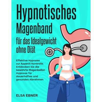 Elsa Hypnotisches Magenband für das Idealgewicht ohne Diät: Effektive Hypnose zur Appetit-Kontrolle. Entdecken Sie die bewährte Magenballon Hypnose für dauerhaftes und gesundes Abnehmen Elsa Hypnotisches Magenband für das Idealgewicht ohne Diät: Effektive Hypnose zur Appetit-Kontrolle. Entdecken Sie die bewährte Magenballon Hypnose für dauerhaftes und gesundes Abnehmen