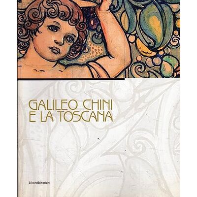 Silvana Galileo Chini e la Toscana. Catalogo della mostra (Viareggio, 10 luglio-5 dicembre 2010). Ediz. illustrata Silvana Galileo Chini e la Toscana. Catalogo della mostra (Viareggio, 10 luglio-5 dicembre 2010). Ediz. illustrata
