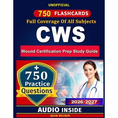 Becker CWS Wound Certification Prep Study Guide: 750 Exam-Style Practice Questions and Clear Answer Explanations for the Certified Wound Specialist Certification, An Unofficial Study Material Becker CWS Wound Certification Prep Study Guide: 750 Exam-Style Practice Questions and Clear Answer Explanations for the Certified Wound Specialist Certification, An Unofficial Study Material