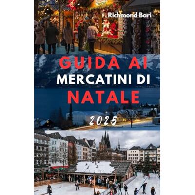 Bari, Richmond GUIDA AI MERCATINI DI NATALE 2025 Bari, Richmond GUIDA AI MERCATINI DI NATALE 2025