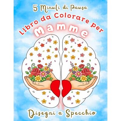 ART Libro da Colorare per Mamme: Disegni a Specchio Antistress per il Relaxamento, la Concentrazione e Pause Consapevoli di 5 Minuti. ART Libro da Colorare per Mamme: Disegni a Specchio Antistress per il Relaxamento, la Concentrazione e Pause Consapevoli di 5 Minuti.