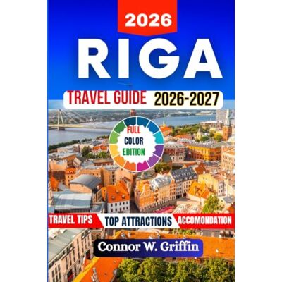 Griffin Riga Travel Guide 2026-2027: Discover Mediaeval Charm, Art Nouveau Masterpieces, Baltic Culture, and Authentic Cuisine, With Recommendations on Where to Stay and What to See. Griffin Riga Travel Guide 2026-2027: Discover Mediaeval Charm, Art Nouveau Masterpieces, Baltic Culture, and Authentic Cuisine, With Recommendations on Where to Stay and What to See.