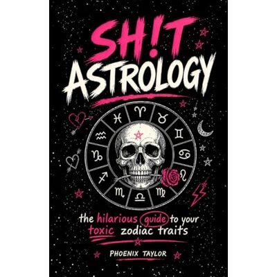 Phoenix SH!T ASTROLOGY: The hilarious guide to your toxic Zodiac traits Phoenix SH!T ASTROLOGY: The hilarious guide to your toxic Zodiac traits
