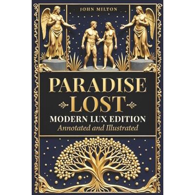 Milton Paradise Lost – Modern LUX Edition: Annotated and Illustrated: The Original 1667 Text, Illustrated by Gustave Doré, with Modern Reading Analysis Milton Paradise Lost – Modern LUX Edition: Annotated and Illustrated: The Original 1667 Text, Illustrated by Gustave Doré, with Modern Reading Analysis