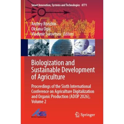 Springer Biologization and Sustainable Development of Agriculture: Proceedings of the Sixth International Conference on Agriculture Digitalization and Organic Production (ADOP 2026), Volume 2 Springer Biologization and Sustainable Development of Agriculture: Proceedings of the Sixth International Conference on Agriculture Digitalization and Organic Production (ADOP 2026), Volume 2