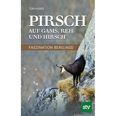 Toni Pirsch auf Gams, Reh und Hirsch: Faszination Bergjagd Toni Pirsch auf Gams, Reh und Hirsch: Faszination Bergjagd