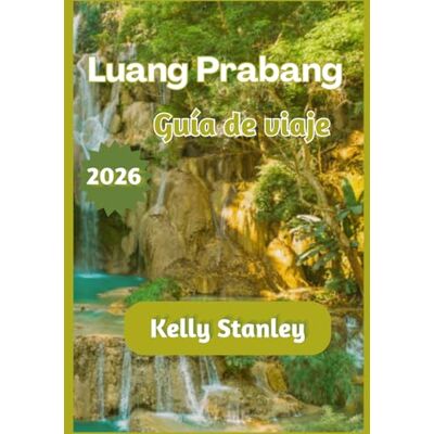 Stanley Luang Prabang Guía de viaje 2026: Luang Prabang 2026: Una guía de viaje completa para quienes la visitan por primera vez o regresan. Stanley Luang Prabang Guía de viaje 2026: Luang Prabang 2026: Una guía de viaje completa para quienes la visitan por primera vez o regresan.