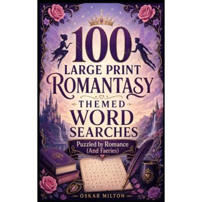 Milton Puzzled by Romance (And Faeries): 100 Large Print Romantasy Themed Word Searches Milton Puzzled by Romance (And Faeries): 100 Large Print Romantasy Themed Word Searches