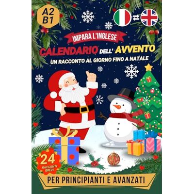 Kierlihger, Olivia Impara l'inglese Calendario Dell'Avvento: 24 racconti in italiano e in inglese (un racconto al giorno fino a Natale) Libro bilingue per principianti e studenti avanzati Kierlihger, Olivia Impara l'inglese Calendario Dell'Avvento: 24 racconti in italiano e in inglese (un racconto al giorno fino a Natale) Libro bilingue per principianti e studenti avanzati