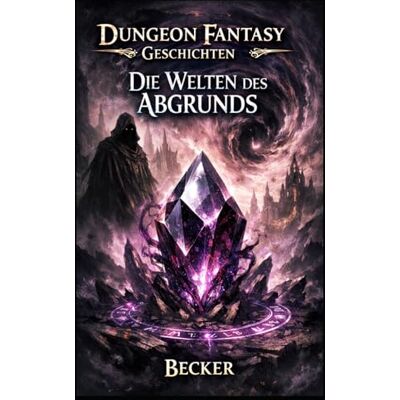 Becker Dungeon Fantasy Geschichten I Die Welten des Abgrunds: Der Diamant der Verführung Becker Dungeon Fantasy Geschichten I Die Welten des Abgrunds: Der Diamant der Verführung
