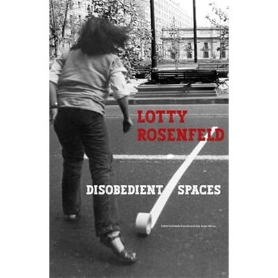 ART Lotty Rosenfeld: Disobedient Spaces ART Lotty Rosenfeld: Disobedient Spaces