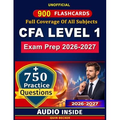Becker CFA Level 1 Exam Prep 2026-2027: Complete Study Guide for Certified Financial Analyst Containing 750 Practice Questions and Detailed Rationales, An Unofficial Study Material Becker CFA Level 1 Exam Prep 2026-2027: Complete Study Guide for Certified Financial Analyst Containing 750 Practice Questions and Detailed Rationales, An Unofficial Study Material
