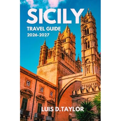 Taylor SICILY TRAVEL GUIDE 2026-2027: Essential Itineraries, Hidden Gems, Coastal Villages, Culinary Experiences, Cultural Landmarks, Local Tips, Maps & Insider Planning for First-Time Visitors. Taylor SICILY TRAVEL GUIDE 2026-2027: Essential Itineraries, Hidden Gems, Coastal Villages, Culinary Experiences, Cultural Landmarks, Local Tips, Maps & Insider Planning for First-Time Visitors.