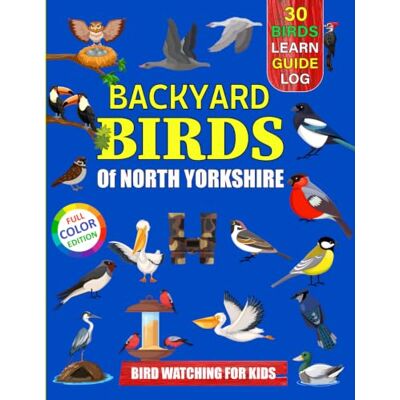 Sun Backyard Birds Of North Yorkshire: Bird watching guide and logbook with 30 backyard birds of North Yorkshire for kids, teens and beginners includes ... guide information, journal, notes and more. Sun Backyard Birds Of North Yorkshire: Bird watching guide and logbook with 30 backyard birds of North Yorkshire for kids, teens and beginners includes ... guide information, journal, notes and more.