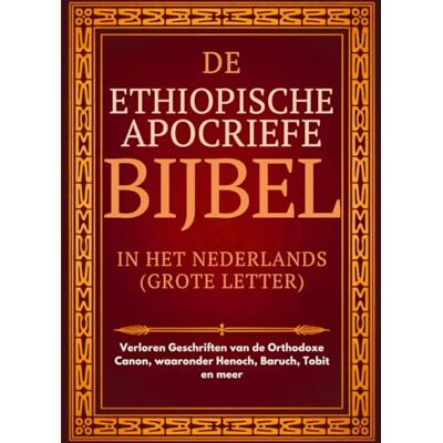 Anonymous Ethiopische Apocriefe Bijbel in het Nederlands (Grote Letter): Verloren Geschriften van de Orthodoxe Canon, waaronder Henoch, Baruch, Tobit en meer Anonymous Ethiopische Apocriefe Bijbel in het Nederlands (Grote Letter): Verloren Geschriften van de Orthodoxe Canon, waaronder Henoch, Baruch, Tobit en meer