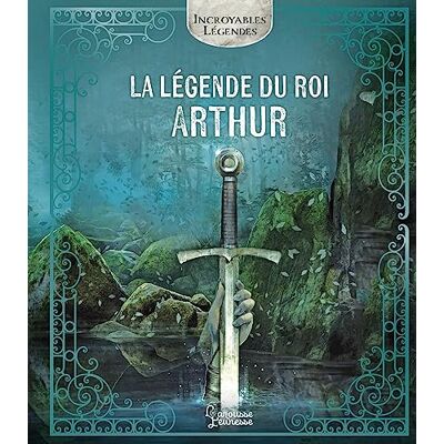 Larousse La légende du roi Arthur Larousse La légende du roi Arthur