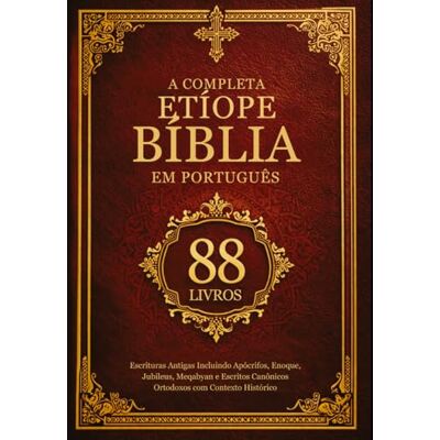 Anonymous A Bíblia Etíope Completa em Português (88 livros): Escrituras Antigas Incluindo Apócrifos, Enoque, Jubileus, Meqabyan e Escritos Canônicos Ortodoxos com Contexto Histórico Anonymous A Bíblia Etíope Completa em Português (88 livros): Escrituras Antigas Incluindo Apócrifos, Enoque, Jubileus, Meqabyan e Escritos Canônicos Ortodoxos com Contexto Histórico