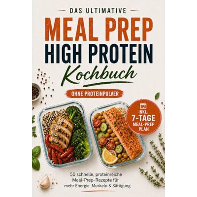 Becker Das Meal Prep High Protein Kochbuch – Ohne Proteinpulver: 50 schnelle, proteinreiche Rezepte für mehr Muskeln, Energie & Sättigung – inkl. 7-Tage Meal-Prep Plan Becker Das Meal Prep High Protein Kochbuch – Ohne Proteinpulver: 50 schnelle, proteinreiche Rezepte für mehr Muskeln, Energie & Sättigung – inkl. 7-Tage Meal-Prep Plan