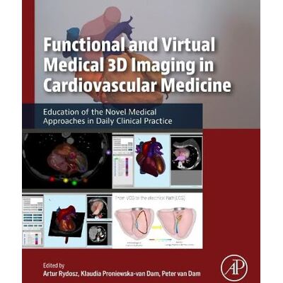 Elsevier Functional and Virtual Medical 3D Imaging in Cardiovascular Medicine: Education of the Novel Medical Approaches in Daily Clinical Practice Elsevier Functional and Virtual Medical 3D Imaging in Cardiovascular Medicine: Education of the Novel Medical Approaches in Daily Clinical Practice