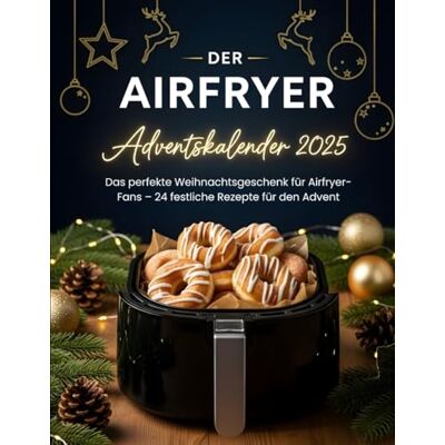 Brandt Der airfryer adventskalender 2025: Das perfekte Weihnachtsgeschenk für Airfryer-Fans – 24 festliche Rezepte für den Advent Brandt Der airfryer adventskalender 2025: Das perfekte Weihnachtsgeschenk für Airfryer-Fans – 24 festliche Rezepte für den Advent