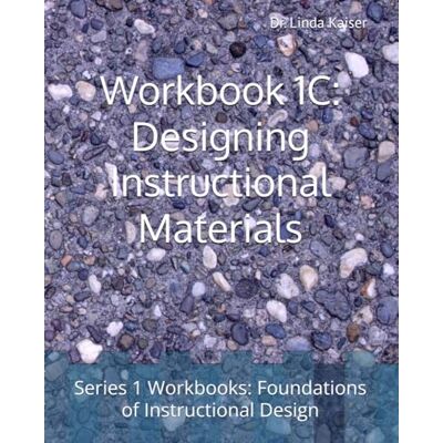 Kaiser Workbook 1C: Designing Instructional Materials Kaiser Workbook 1C: Designing Instructional Materials
