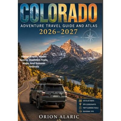 Orion COLORADO ADVENTURE TRAVEL GUIDE AND ATLAS 2026-2027: Alpine Slopes, Winter Sports, Mountain Trails, Maps, And Summer Festivals Orion COLORADO ADVENTURE TRAVEL GUIDE AND ATLAS 2026-2027: Alpine Slopes, Winter Sports, Mountain Trails, Maps, And Summer Festivals