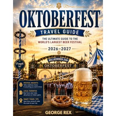 Rex OKTOBERFEST TRAVEL GUIDE 2026-2027: Experience Oktoberfest Like a Local: Munich Beer Tents, Traditional Clothing, Regional Cuisine, Festival Customs, and Hidden Highlights Rex OKTOBERFEST TRAVEL GUIDE 2026-2027: Experience Oktoberfest Like a Local: Munich Beer Tents, Traditional Clothing, Regional Cuisine, Festival Customs, and Hidden Highlights