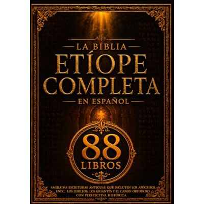 Anonymous La Biblia Etíope Completa en Español (88 Libros): Sagradas Escrituras Antiguas que Incluyen los Apócrifos, Enoc, los Jubileos, los Gigantes y el Canon Ortodoxo con Perspectiva Histórica Anonymous La Biblia Etíope Completa en Español (88 Libros): Sagradas Escrituras Antiguas que Incluyen los Apócrifos, Enoc, los Jubileos, los Gigantes y el Canon Ortodoxo con Perspectiva Histórica