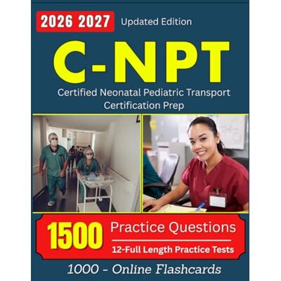 Bosch C-NPT Study Guide: 1500 Practice Questions for Certified Neonatal Pediatric Transport Certification Prep Bosch C-NPT Study Guide: 1500 Practice Questions for Certified Neonatal Pediatric Transport Certification Prep