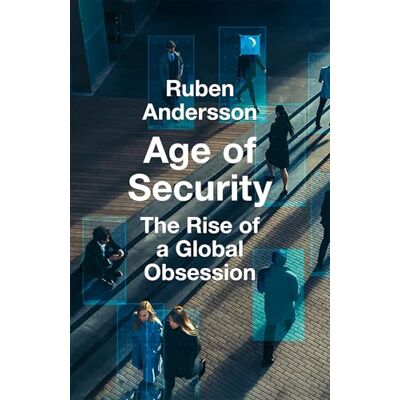 Andersson Age of Security: The Rise of a Global Obsession Andersson Age of Security: The Rise of a Global Obsession