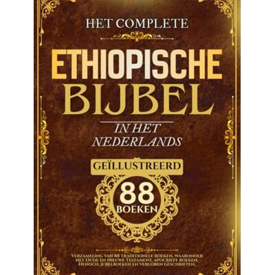 Anonymous Ethiopische Bijbel in het Nederlands (Geïllustreerd): Verzameling van 88 traditionele boeken, waaronder het Oude en Nieuwe Testament, apocriefe boeken, Henoch, jubelboeken en verloren geschriften Anonymous Ethiopische Bijbel in het Nederlands (Geïllustreerd): Verzameling van 88 traditionele boeken, waaronder het Oude en Nieuwe Testament, apocriefe boeken, Henoch, jubelboeken en verloren geschriften