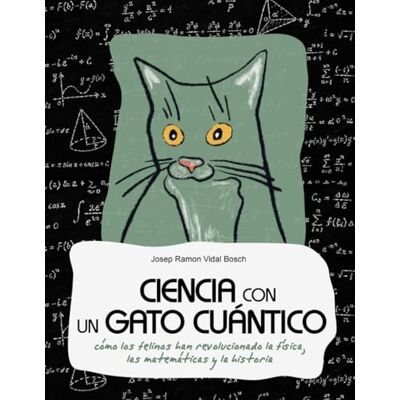 Bosch CIENCIA CON UN GATO CUÁNTICO: Cómo los felinos han revolucionado la física, las matemáticas y la historia Bosch CIENCIA CON UN GATO CUÁNTICO: Cómo los felinos han revolucionado la física, las matemáticas y la historia