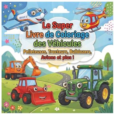 Panda Le Super Livre de Coloriage des Véhicules: Pelleteuses, Tracteurs, Bulldozers, Avions et plus ! Panda Le Super Livre de Coloriage des Véhicules: Pelleteuses, Tracteurs, Bulldozers, Avions et plus !