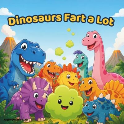Phoenix Dinosaurs Fart a Lot: A Funny Read-Aloud Picture Book for Kids Ages 3-7: 2 Phoenix Dinosaurs Fart a Lot: A Funny Read-Aloud Picture Book for Kids Ages 3-7: 2
