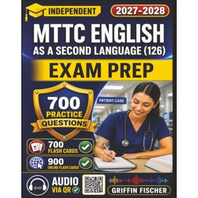 Griffin Independent MTTC English as a Second Language (126) Exam Prep: Study Guide with 700 Practice Questions And Step-by-Step Explanation Griffin Independent MTTC English as a Second Language (126) Exam Prep: Study Guide with 700 Practice Questions And Step-by-Step Explanation