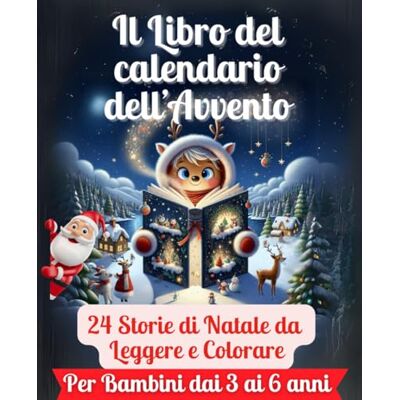 Incantaneve, Silvia Il Libro del Calendario dell'Avvento: 24 magiche storie e disegni da colorare per un Natale indimenticabile Incantaneve, Silvia Il Libro del Calendario dell'Avvento: 24 magiche storie e disegni da colorare per un Natale indimenticabile
