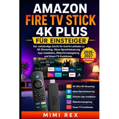 Rex AMAZON FIRE TV STICK 4K PLUS FÜR ANFÄNGER: Die vollständige Schritt-für-Schritt-Anleitung zu 4K-Streaming, Alexa Sprachsteuerung, App-Installation, Bildschirmspiegelung und Smart-TV-Funktionen Rex AMAZON FIRE TV STICK 4K PLUS FÜR ANFÄNGER: Die vollständige Schritt-für-Schritt-Anleitung zu 4K-Streaming, Alexa Sprachsteuerung, App-Installation, Bildschirmspiegelung und Smart-TV-Funktionen