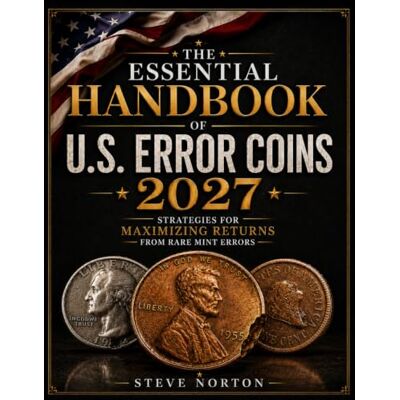 Symantec The Essential Handbook of U.S. Error Coins 2027: Strategies for Maximizing Returns from Rare Mint Errors Symantec The Essential Handbook of U.S. Error Coins 2027: Strategies for Maximizing Returns from Rare Mint Errors