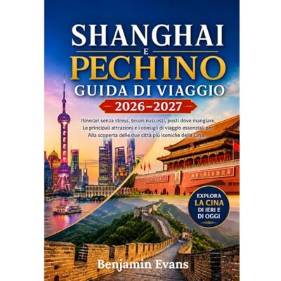 Evans, Benjamin SHANGHAI e PECHINO GUIDA DI VIAGGIO 2026-2027: Itinerari senza stress, tesori nascosti, posti dove mangiare,Le principali attrazioni e i consigli di ... delle due città più iconiche della Cina. Evans, Benjamin SHANGHAI e PECHINO GUIDA DI VIAGGIO 2026-2027: Itinerari senza stress, tesori nascosti, posti dove mangiare,Le principali attrazioni e i consigli di ... delle due città più iconiche della Cina.