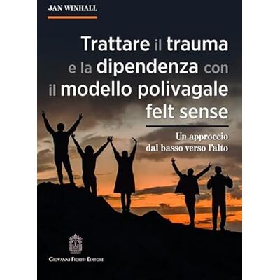 Winhall, Jan Trattare il trauma e la dipendenza con il modello polivagale felt sense. Un approccio dal basso verso l'alto Winhall, Jan Trattare il trauma e la dipendenza con il modello polivagale felt sense. Un approccio dal basso verso l'alto