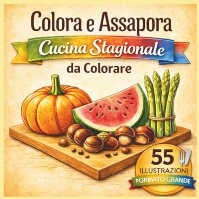 ART Colora e Assapora: Cucina Stagionale da Colorare: 55 illustrazioni di ingredienti e piatti stagionali – Libro da colorare per adulti per rilassarsi e liberare la creatività ART Colora e Assapora: Cucina Stagionale da Colorare: 55 illustrazioni di ingredienti e piatti stagionali – Libro da colorare per adulti per rilassarsi e liberare la creatività