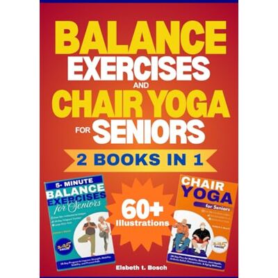 Bosch The Ultimate Balance & Chair Yoga Exercises for Seniors Collection 2 Books in 1: The Complete Guide to Building Strength, Improving Flexibility, and ... 60+ Illustrated Exercises for Active Aging Bosch The Ultimate Balance & Chair Yoga Exercises for Seniors Collection 2 Books in 1: The Complete Guide to Building Strength, Improving Flexibility, and ... 60+ Illustrated Exercises for Active Aging