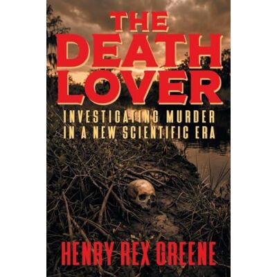 Rex The Death Lover: Investigating Murder in a New Scientific Era Rex The Death Lover: Investigating Murder in a New Scientific Era
