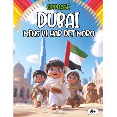 Open Story Oppdag Dubai mens man har det gøy: En morsom og lærerik barnebok om Dubais kultur, historie, tradisjoner og aktiviteter Open Story Oppdag Dubai mens man har det gøy: En morsom og lærerik barnebok om Dubais kultur, historie, tradisjoner og aktiviteter