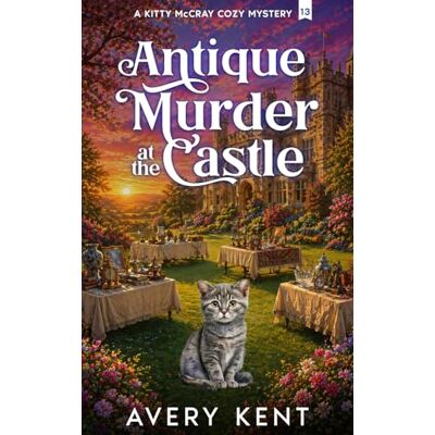 Avery Antique Murder at the Castle: A Kitty McCray Cozy Mystery Avery Antique Murder at the Castle: A Kitty McCray Cozy Mystery