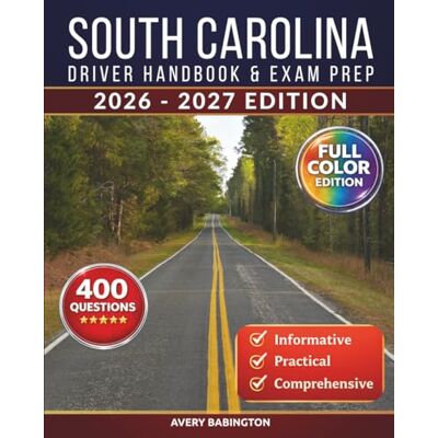 Avery South Carolina Driver Handbook & Exam Prep: 400 Practice Questions, Road Signs Guide & Complete Study Manual for the South Carolina DMV Permit Test (FULL COLOR EDITION) Avery South Carolina Driver Handbook & Exam Prep: 400 Practice Questions, Road Signs Guide & Complete Study Manual for the South Carolina DMV Permit Test (FULL COLOR EDITION)