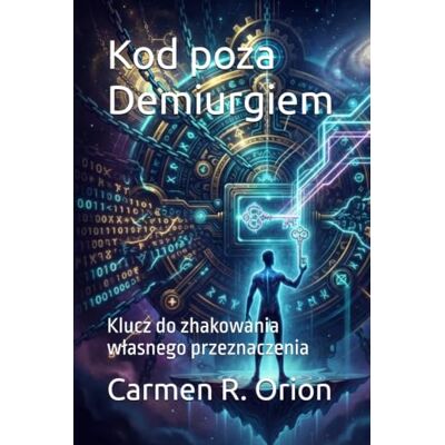 Orion Kod poza Demiurgiem: Klucz do zhakowania własnego przeznaczenia Orion Kod poza Demiurgiem: Klucz do zhakowania własnego przeznaczenia