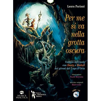 Pariani, Laura Per me si va nella grotta oscura. Viaggio infernale con Dante e Rodari nei gironi del lago d'Orta. Con CD-Audio Pariani, Laura Per me si va nella grotta oscura. Viaggio infernale con Dante e Rodari nei gironi del lago d'Orta. Con CD-Audio
