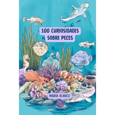 Blanco 100 Curiosidades sobre Peces: Datos increíbles con ilustraciones originales A partir de 6 años Blanco 100 Curiosidades sobre Peces: Datos increíbles con ilustraciones originales A partir de 6 años